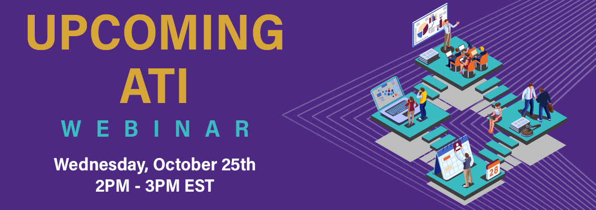 Upcoming ATI Webinar: Wednesday October 25th, 2-3pm ET